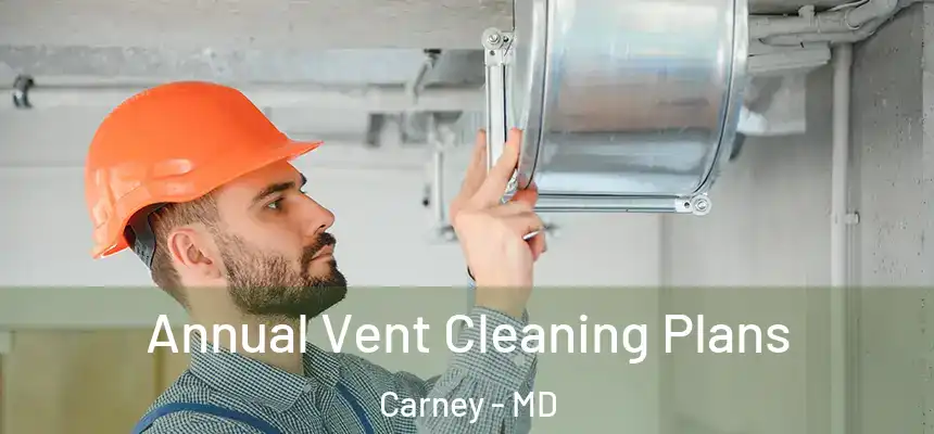 Annual Vent Cleaning Plans Carney - MD