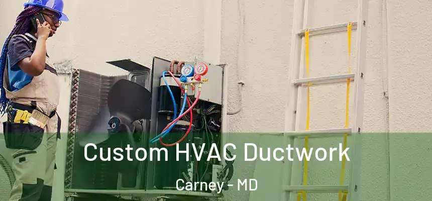  Custom HVAC Ductwork Carney - MD