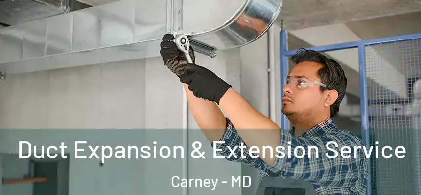 Duct Expansion & Extension Service Carney - MD