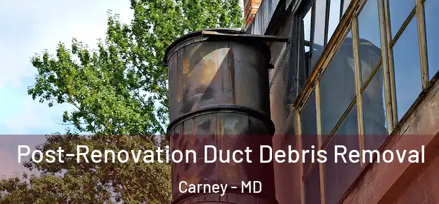 Post-Renovation Duct Debris Removal Carney - MD
