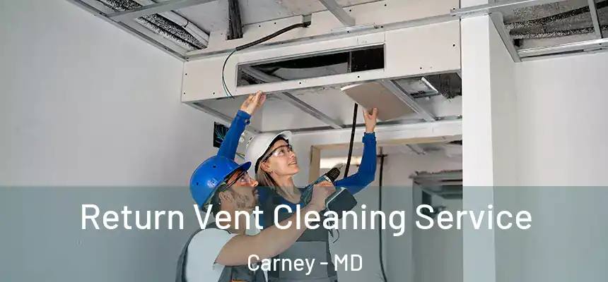 Return Vent Cleaning Service Carney - MD